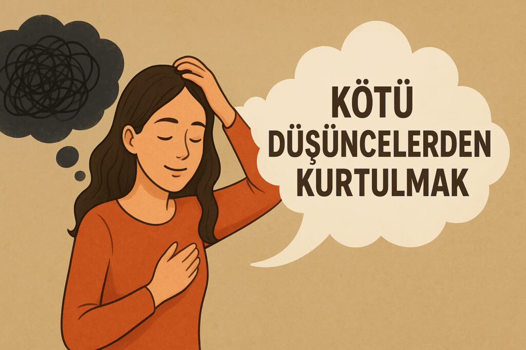kötü düşüncelerden kurtulmak için